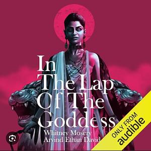 In The Lap Of The Goddess by Arvind Ethan David