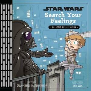 Star Wars: Search Your Feelings by Katie Cook, Caitlin Kennedy, Calliope Glass