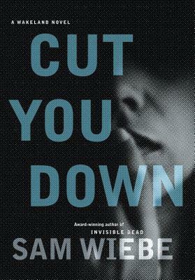 Cut You Down by Sam Wiebe