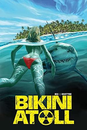 Bikini Atoll by Bernard Khattou, Hank Kanalz, Christophe Bec