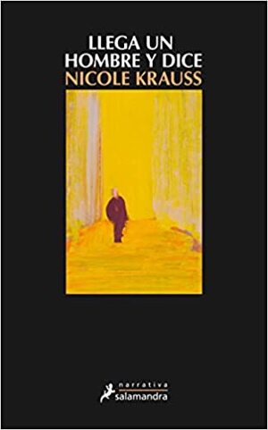 Llega un hombre y dice by Nicole Krauss