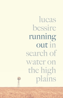 Running Out: In Search of Water on the High Plains by Lucas Bessire