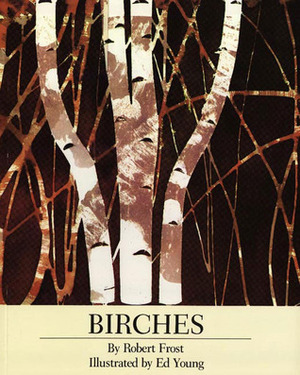 Birches by Ed Young, Robert Frost