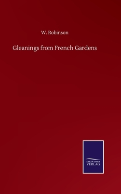 Gleanings from French Gardens by W. Robinson
