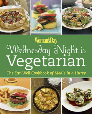 Woman's Day Wednesday Night is Vegetarian: The Eat Well Cookbook of Meals in a Hurry by Woman's Day Magazine