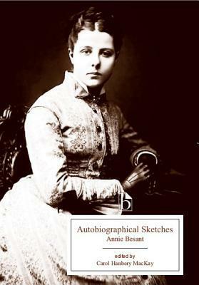 Autobiographical Sketches by Annie Besant, Carol Hanbery MacKay