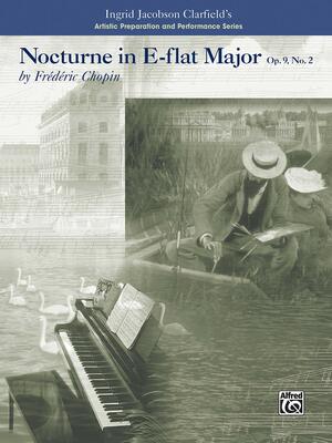 Nocturne in E-Flat Major-Artistic Preparation and Performance: Op. 9, No. 2 by Frédéric Chopin