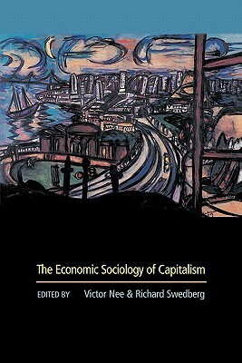 The Economic Sociology of Capitalism by Victor Nee