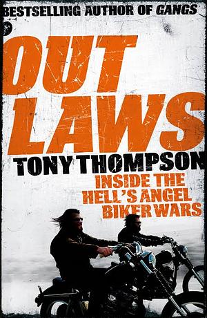 Outlaws: Inside the Hell's Angel Biker Wars: Inside the Violent World of Biker Gangs by Tony Thompson, Tony Thompson