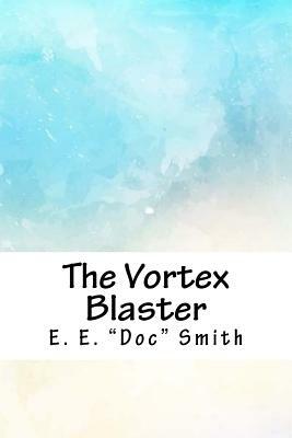 The Vortex Blaster by E.E. "Doc" Smith