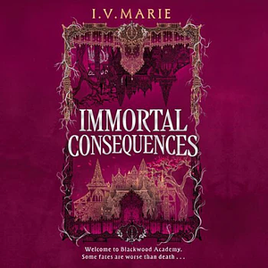 Immortal Consequences by I.V. Marie