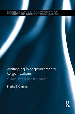 Managing Nongovernmental Organizations: Culture, Power and Resistance by Frederik Claeyé