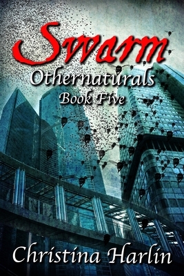 Othernaturals Book Five: Swarm by Christina Harlin