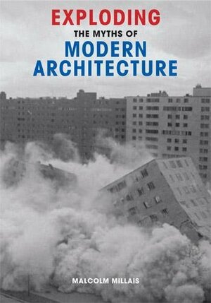 Exploding the Myths of Modern Architecture by Malcolm Millais