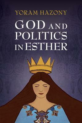 God and Politics in Esther by Yoram Hazony