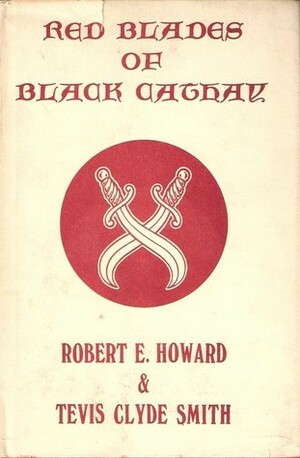 Red Blades of Black Cathay by Tevis Clyde Smith, Robert E. Howard