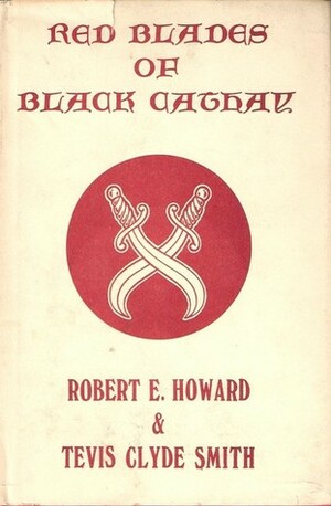 Red Blades of Black Cathay by Robert E. Howard, Tevis Clyde Smith