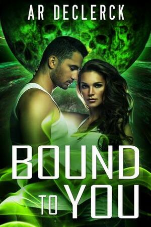 Bound to You by A.R. DeClerck