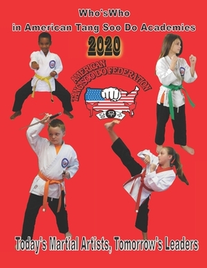 Who's Who In American Tang Soo Do Academies: 2020 by David A. Wilson