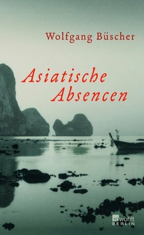 Asiatische Absencen by Wolfgang Büscher