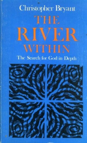 The River Within: The Search For God In Depth by Christopher Bryant