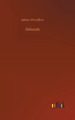 Deborah by James M. Ludlow