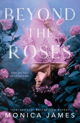 Beyond The Roses by Monica James