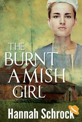 The Burnt Amish Girl by Hannah Schrock