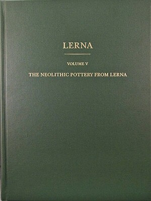 The Neolithic Pottery from Lerna by Karen D. Vitelli