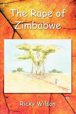 The Rape of Zimbabwe by Ricky Wilson