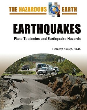Earthquakes: Plate Tectonics and Earthquake Hazards by Timothy Kusky