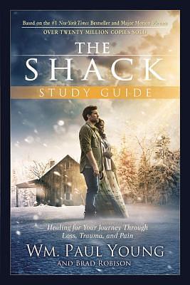 The Shack Study Guide: Healing for Your Journey Through Loss, Trauma, and Pain by Brad Robison, William Paul Young, William Paul Young