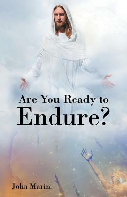Are You Ready to Endure? by John Marini
