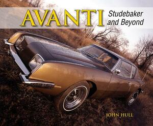 Avanti: Studebaker and Beyond by John Hull