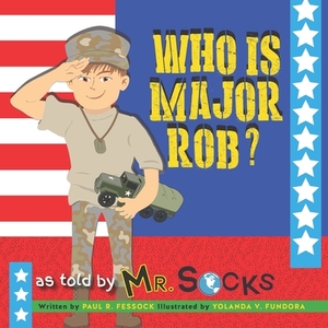 Who is Major Rob?: A true story about family, friendship, and an introduction to Post Traumatic Stress. by Paul R. Fessock