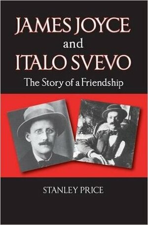 James Joyce and Italo Svevo: The Story of a Friendship by Stanley Price