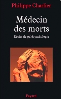 Médecin des morts : Récits de paléopathologie by Philippe Charlier, Irène Frain