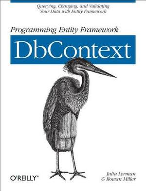 Programming Entity Framework: DbContext by Rowan Miller, Julia Lerman