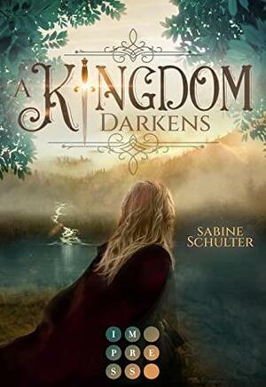 A Kingdom Darkens by Sabine Schulter