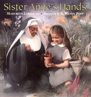 Sister Anne's Hands by Marybeth Lorbiecki