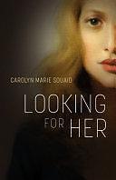 Looking for Her by Carolyn Marie Souaid