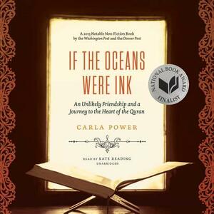 If the Oceans Were Ink: An Unlikely Friendship and a Journey to the Heart of the Quran by Carla Power