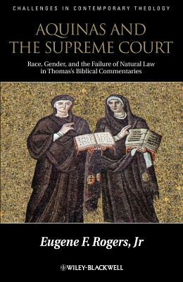 Aquinas and the Supreme Court: Race, Gender, and the Failure of Natural Law in Thomas's Bibical Commentaries by Eugene F. Rogers