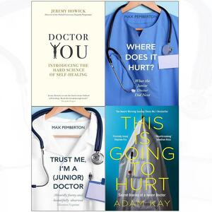 This Is Going to Hurt / Doctor You / Where Does It Hurt / Trust Me I'm A (Junior) Doctor by Adam Kay, Jeremy Howick, Max Pemberton