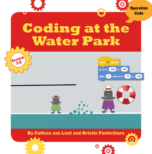 Coding at the Water Park by Colleen Van Lent, Kristin Fontichiaro