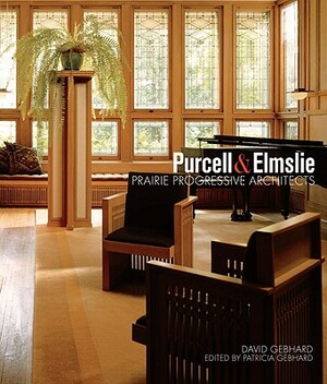 Purcell & Elmslie: Prairie Progressive Architects by David Gebhard