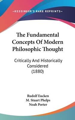 The Fundamental Concepts of Modern Philosophical Thought: Critically and Historically Considered by Rudolf Christoph Eucken