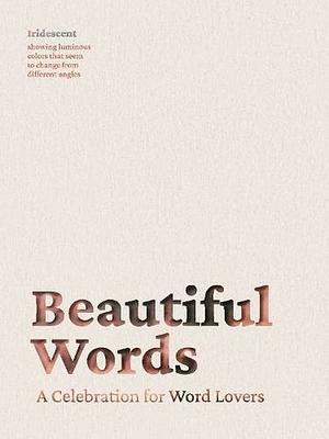 Beautiful Words: A Celebration for Word Lovers by Cider Mill Press, Editors of Whalen Book Works