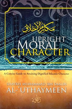 Upright Moral Character by محمد بن صالح العثيمين