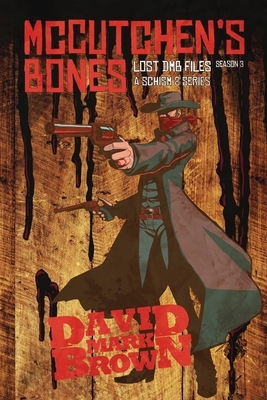McCutchen's Bones: A Pulpy Action Series from the Schism 8 World by David Mark Brown